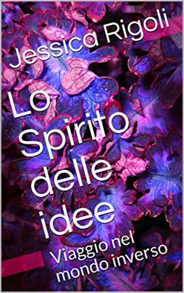 Lo Spirito delle idee: Viaggio nel mondo inverso