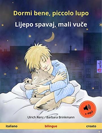 Dormi bene, piccolo lupo – Lijepo spavaj, mali vuče (italiano – croato). Libro per bambini bilingue con audiolibro MP3 da scaricare, da 2-4 anni (Sefa libri illustrati in due lingue)