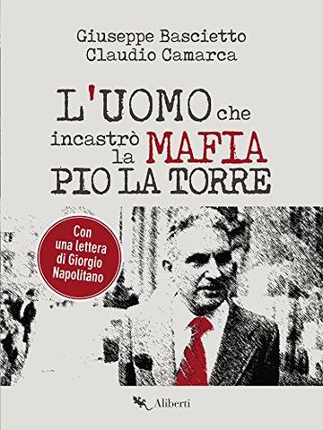 L'uomo che incastrò la Mafia. Pio La Torre