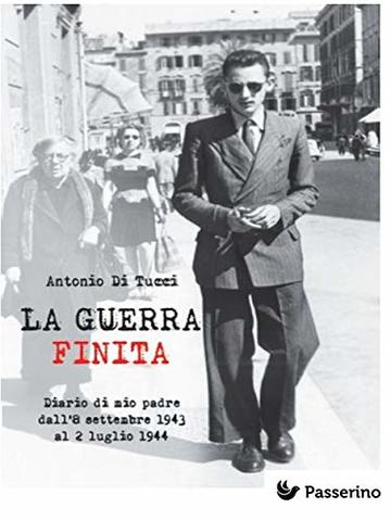 La Guerra Finita: Diario di mio padre dall'8 settembre del 1943 al 2 luglio del 1944