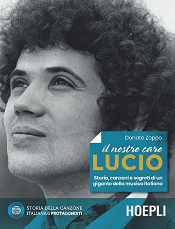 Il nostro caro Lucio: Storia, canzoni e segreti di un gigante della musica italiana