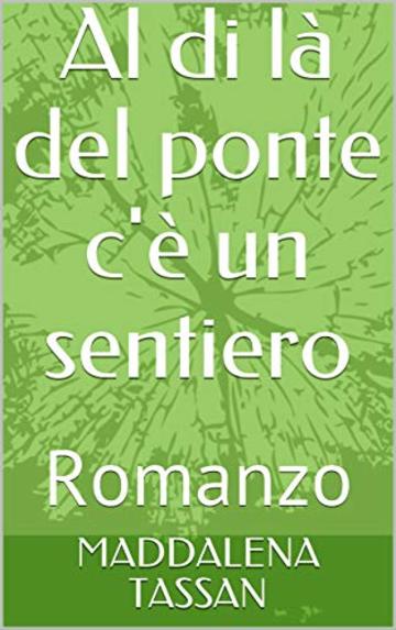 Al di là del ponte c'è un sentiero: Romanzo