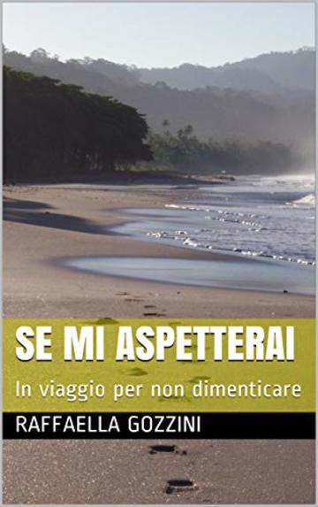 Se mi aspetterai: In viaggio per non dimenticare