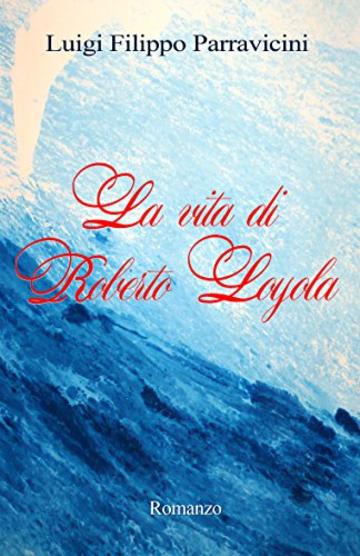 La Vita di Roberto Loyola