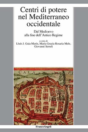 Centri di potere nel Mediterraneo occidentale: Dal Medioevo alla fine dell'Antico Regime