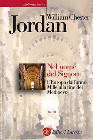 Nel nome del Signore: L'Europa dall'anno Mille alla fine del Medioevo