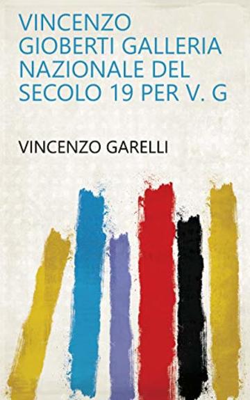 Vincenzo Gioberti galleria nazionale del secolo 19 per V. G