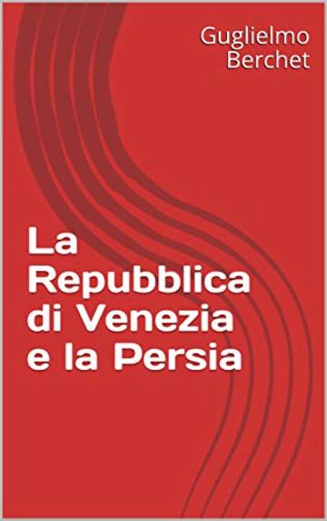 La Repubblica di Venezia e la Persia