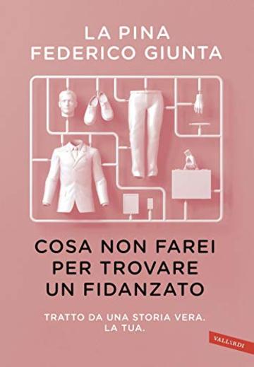 Cosa non farei per trovare un fidanzato: Tratto da una storia vera. La tua.