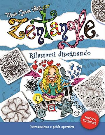 Zentangle® - Rilassarsi disegnando: Introduzione e guida operativa - Nuova Edizione