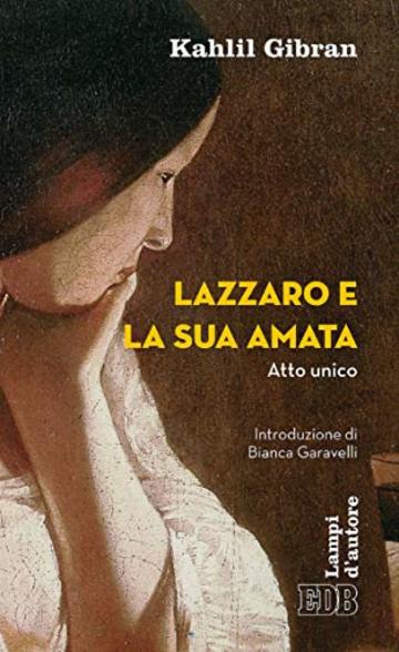 Lazzaro e la sua amata: Atto unico. Introduzione di Bianca Garavelli. Traduzione di Fabrizio Iodice