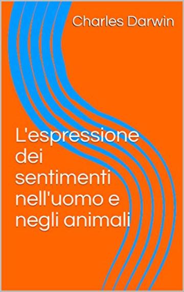 L'espressione dei sentimenti nell'uomo e negli animali