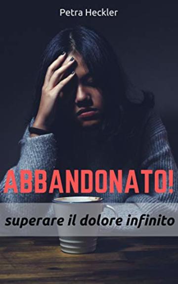 Abbandonato! superare il dolore infinito