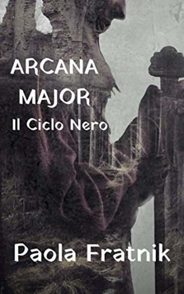 ARCANA MAJOR (Il Ciclo Nero)