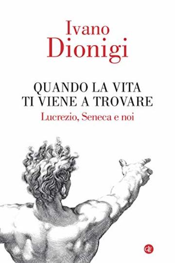 Quando la vita ti viene a trovare: Lucrezio, Seneca e noi