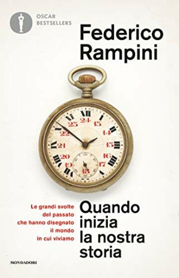 Quando inizia la nostra storia: Le grandi svolte del passato che hanno disegnato il mondo in cui viviamo