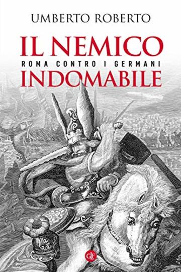 Il nemico indomabile: Roma contro i Germani