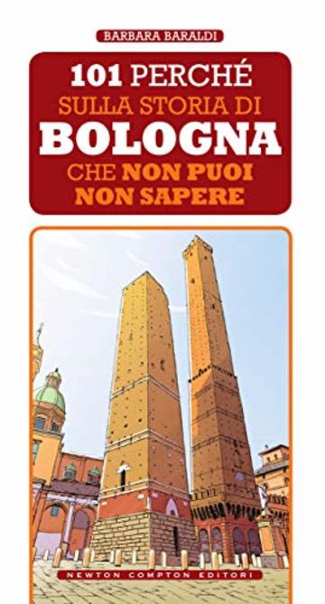 101 perché sulla storia di Bologna che non puoi non sapere