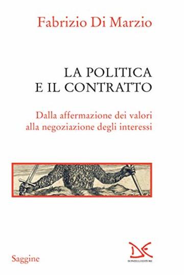 La politica e il contratto: Dalla affermazione dei valori alla negoziazione degli interessi