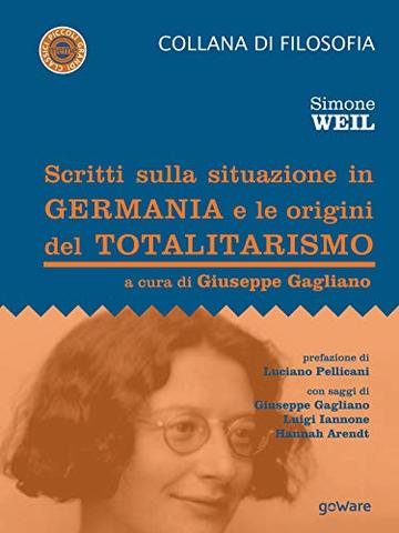 Scritti sulla situazione in Germania e le origini del totalitarismo: Prefazione di Luciano Pellicani con saggi di Giuseppe Gagliano, Luigi Iannone, Hannah Arendt