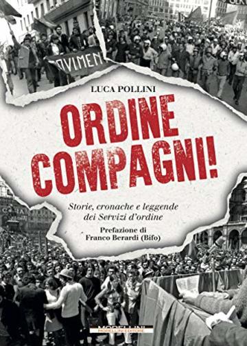 Ordine compagni!: Storie, cronache e leggende dei Servizi d'ordine