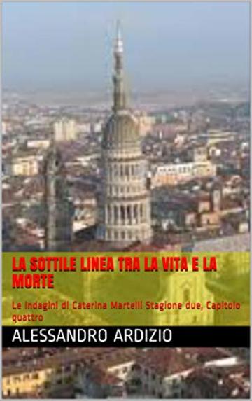 La sottile linea tra la vita e la morte: Le indagini di Caterina Martelli Stagione due, Capitolo quattro (Le indagini di caterina Martelli seconda stagione Vol. 4)