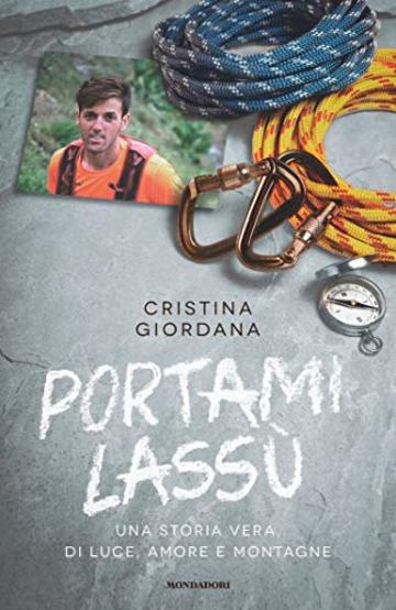 Portami lassù: Una storia vera, di luce, amore e montagne