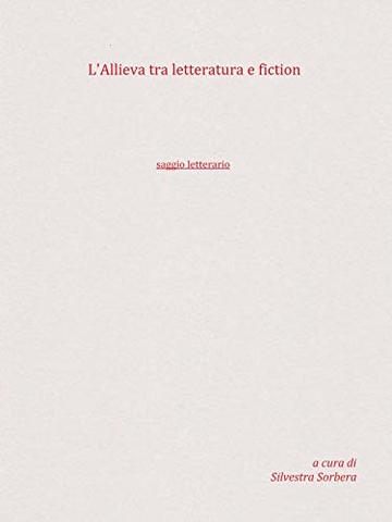 L'allieva tra letteratura e fiction: Saggio letterario