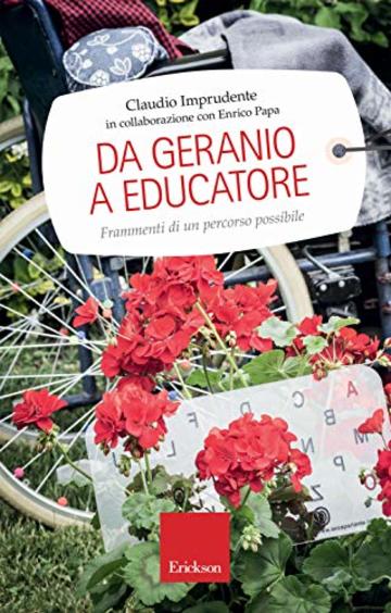 Da geranio a educatore: Frammenti di un percorso possibile (Capire con il cuore)