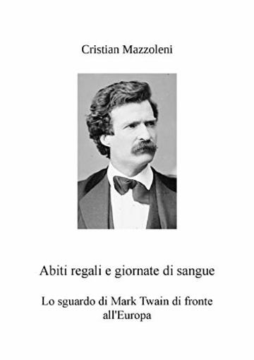 Abiti regali e giornate di sangue: Lo sguardo di Mark Twain di fronte all'Europa