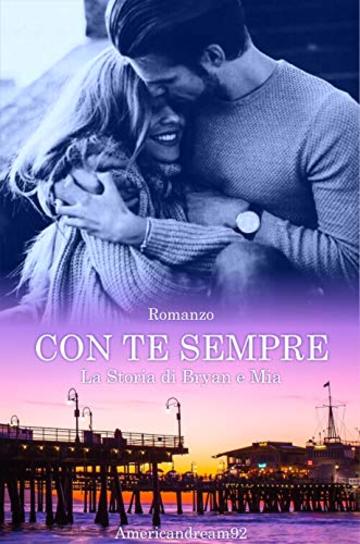 CON TE SEMPRE: La storia di Bryan Walker e Mia Scott (THE BROTHER WALKER SERIES Vol. 1)