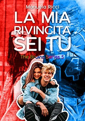 La Mia Rivincita Sei Tu: Romance Sport Young Adult (The Bruins Series Vol. Vol. 5)