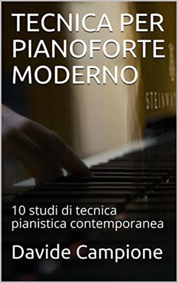 TECNICA PER PIANOFORTE MODERNO: 10 studi di tecnica pianistica contemporanea