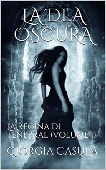 La Dea Oscura: La regina di Tenebral (volume 1)