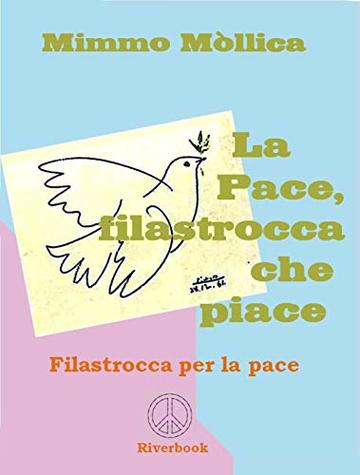 «LA PACE, FILASTROCCA CHE PIACE» (Filastrocca per porre fine alla guerra,  prima che la guerra ponga fine  all'umanità)