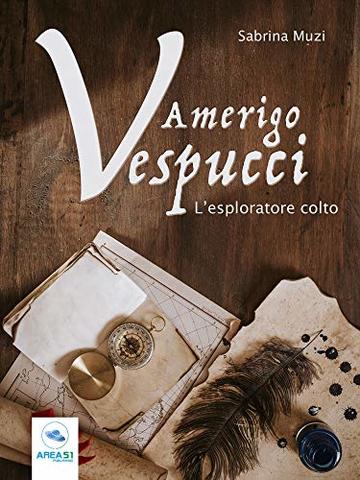 Amerigo Vespucci. L’esploratore colto