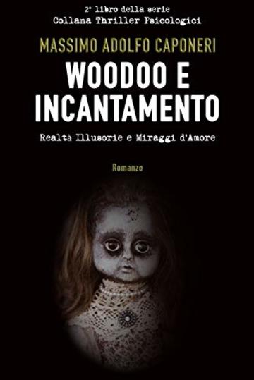 Woodoo e Incantamento: Realtà illusorie e miraggi d’amore (Collana Thriller Psicologici Vol. 2)