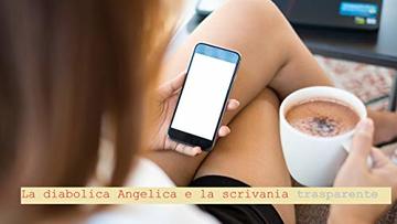 Angelica e il peccato della scrivania trasparente