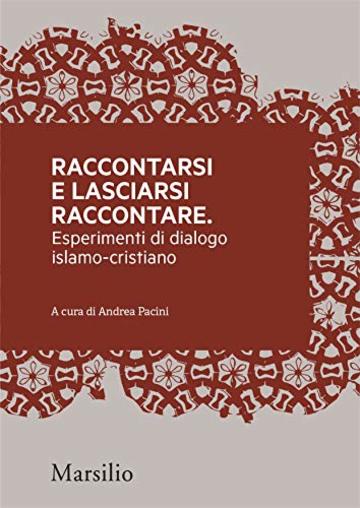 Raccontarsi e lasciarsi raccontare: Esperimenti di dialogo islamo-cristiano (Meticciati Vol. 6)