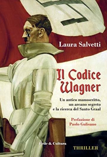 Il codice Wagner: Un antico manoscritto, un arcano segreto e la ricerca del Santo Graal