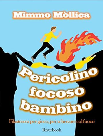 «PERICOLINO, FOCOSO BAMBINO» (Filastrocca per gioco, per scherzare col fuoco )