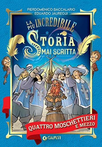 Quattro moschettieri e mezzo: la più incredibile storia mai scritta