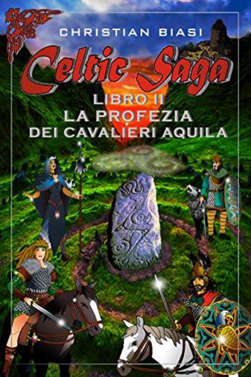 CELTIC SAGA LIBRO II LA PROFEZIA DEI CAVALIERI AQUILA