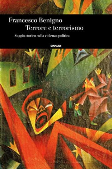 Terrore e terrorismo: Saggio storico sulla violenza politica (Einaudi. Storia Vol. 81)