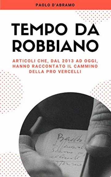 Tempo da Robbiano: Articoli che, dal 2013 ad oggi, hanno raccontato il cammino della Pro Vercelli