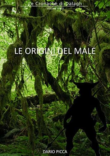 Le origini del male (Le Cronache di Dalagh Vol. 3)