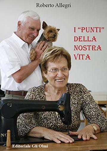 I "Punti" della nostra vita: La straordinara vita di Nicola Martinelli