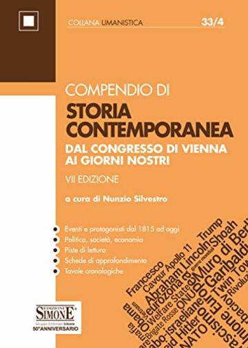 Compendio di Storia Contemporanea: Dal Congresso di Vienna ai giorni nostri • Eventi e protagonisti dal 1815 ad oggi • Politica, società, economia • Piste ... di approfondimento • Tavole cronologiche