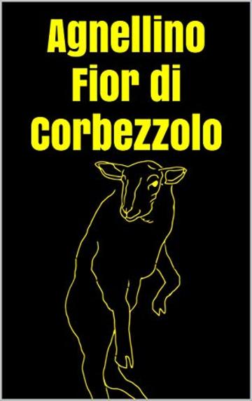 Agnellino Fior di Corbezzolo (Storie della Contea di Yuanglud Vol. 1)