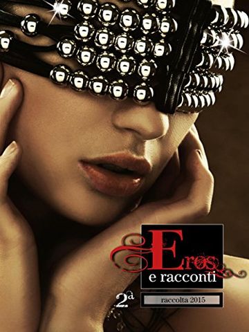 Eros e Racconti 2ª Raccolta 2015